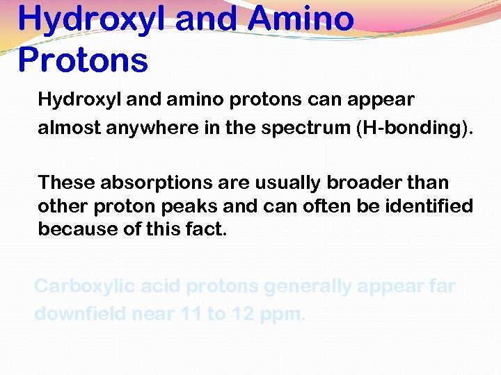 Hydroxyl and Amino Protons Hydroxyl and amino protons can appear almost anywhere in the