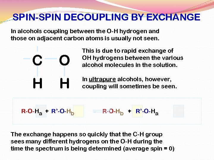 SPIN-SPIN DECOUPLING BY EXCHANGE In alcohols coupling between the O-H hydrogen and those on