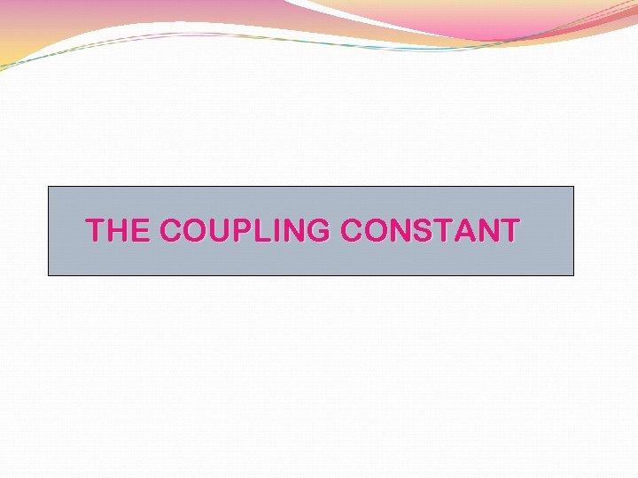 THE COUPLING CONSTANT 