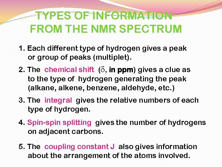 TYPES OF INFORMATION FROM THE NMR SPECTRUM 1. Each different type of hydrogen gives