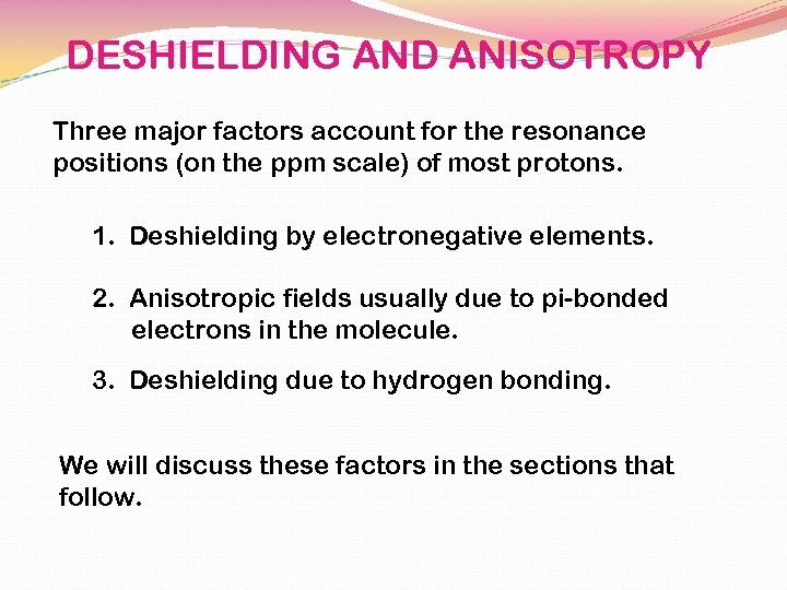 DESHIELDING AND ANISOTROPY Three major factors account for the resonance positions (on the ppm