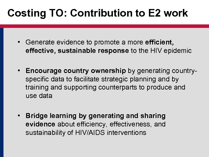 Costing TO: Contribution to E 2 work • Generate evidence to promote a more