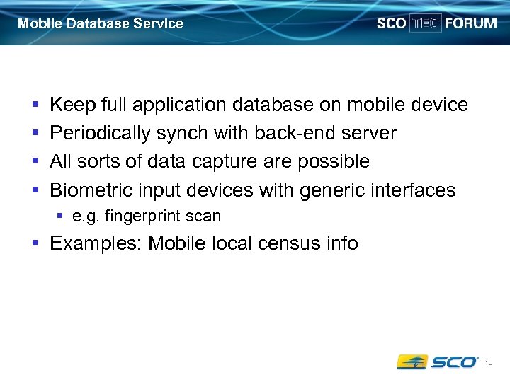 Mobile Database Service § § Keep full application database on mobile device Periodically synch