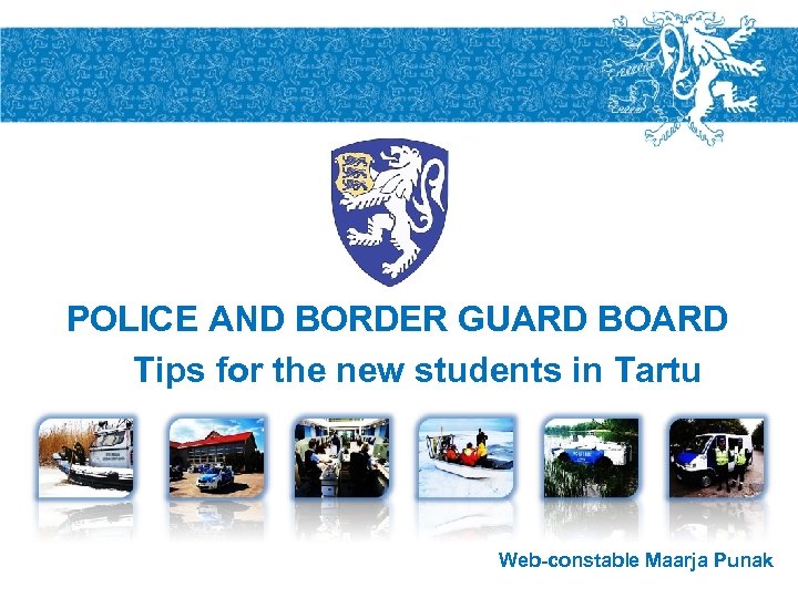 POLICE AND BORDER GUARD BOARD Tips for the new students in Tartu 1 Web-constable
