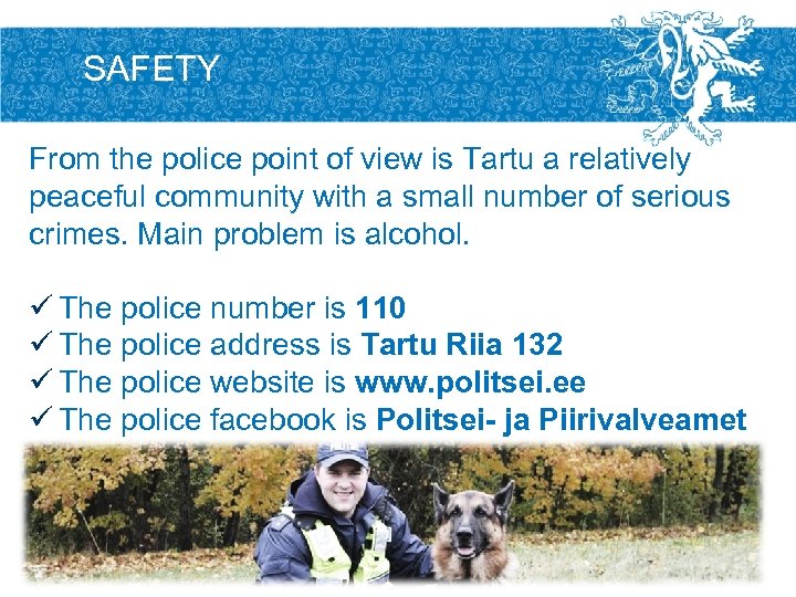 SAFETY From the police point of view is Tartu a relatively peaceful community with