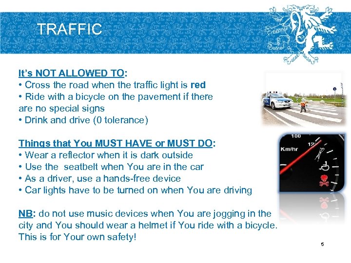 TRAFFIC It’s NOT ALLOWED TO: • Cross the road when the traffic light is