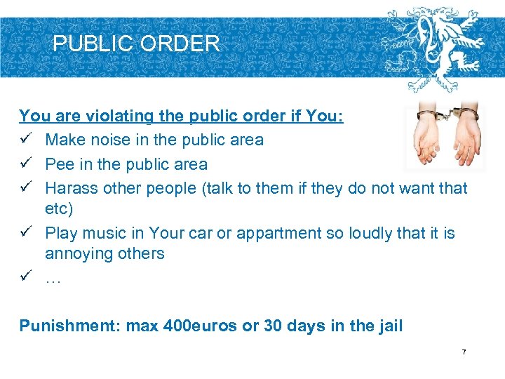 PUBLIC ORDER You are violating the public order if You: ü Make noise in