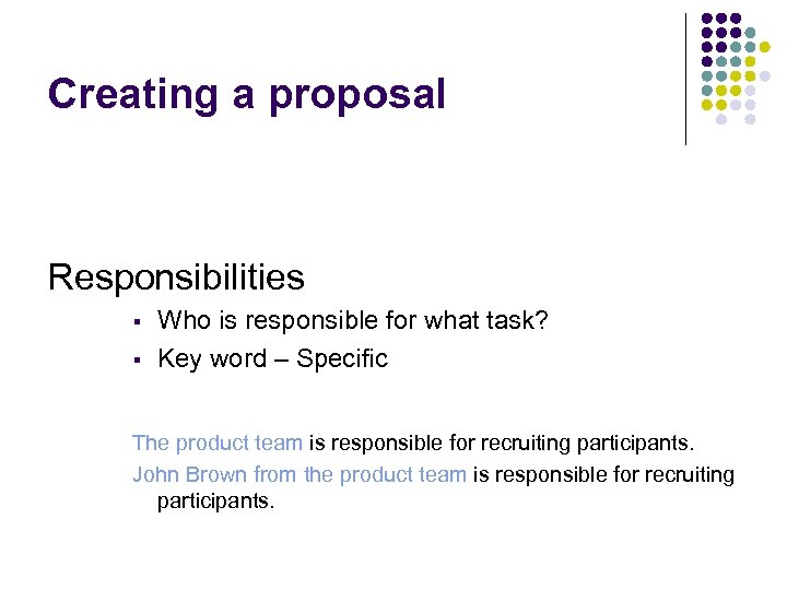 Creating a proposal Responsibilities § § Who is responsible for what task? Key word