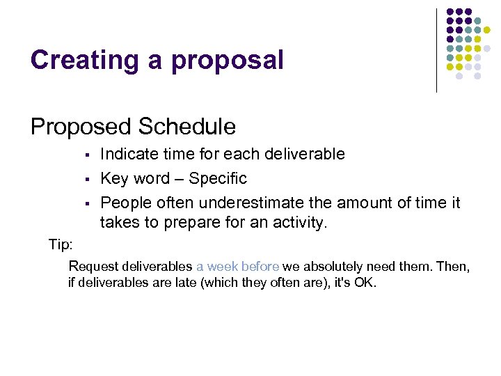 Creating a proposal Proposed Schedule § § § Indicate time for each deliverable Key