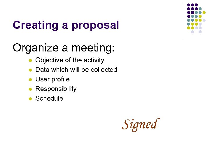 Creating a proposal Organize a meeting: l l l Objective of the activity Data