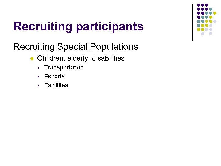 Recruiting participants Recruiting Special Populations l Children, elderly, disabilities § § § Transportation Escorts