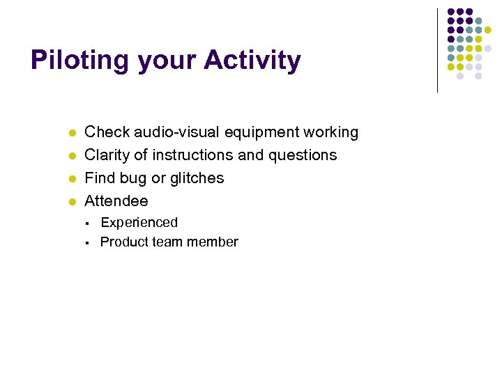 Piloting your Activity l l Check audio-visual equipment working Clarity of instructions and questions