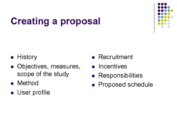 Creating a proposal l l History Objectives, measures, scope of the study Method User