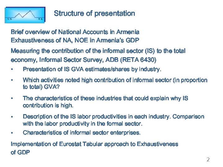 Structure of presentation Brief overview of National Accounts in Armenia Exhaustiveness of NA, NOE