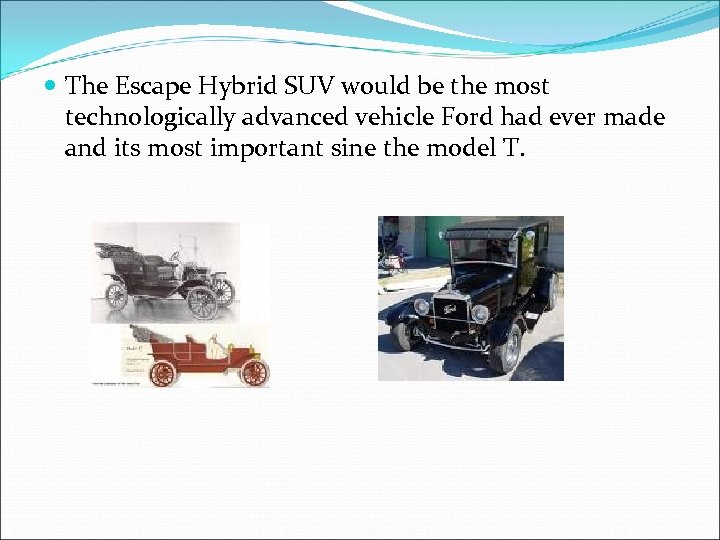  The Escape Hybrid SUV would be the most technologically advanced vehicle Ford had