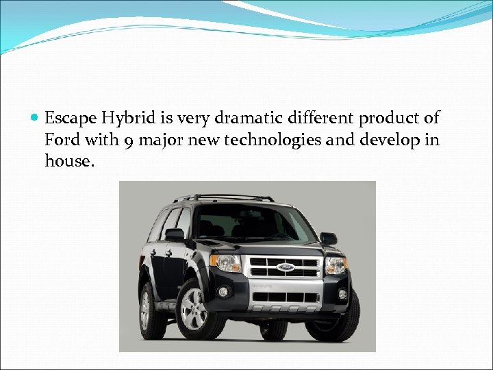  Escape Hybrid is very dramatic different product of Ford with 9 major new