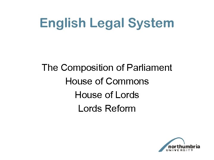 English Legal System The Composition of Parliament House of Commons House of Lords Reform