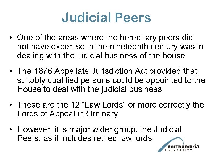 Judicial Peers • One of the areas where the hereditary peers did not have