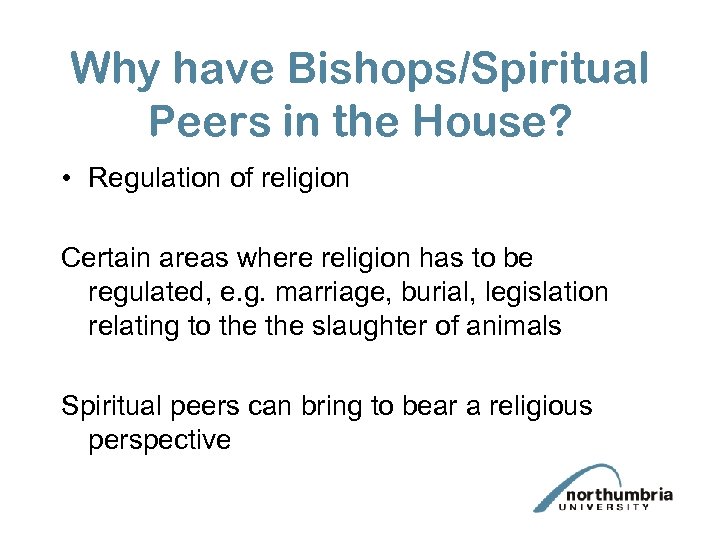 Why have Bishops/Spiritual Peers in the House? • Regulation of religion Certain areas where