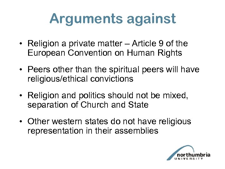 Arguments against • Religion a private matter – Article 9 of the European Convention