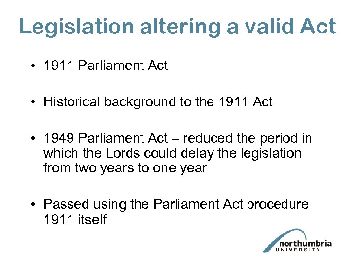 Legislation altering a valid Act • 1911 Parliament Act • Historical background to the