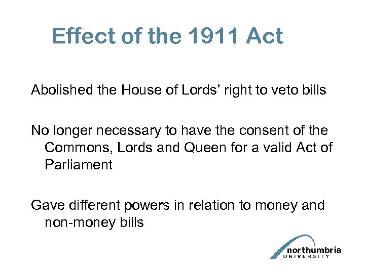 Effect of the 1911 Act Abolished the House of Lords’ right to veto bills