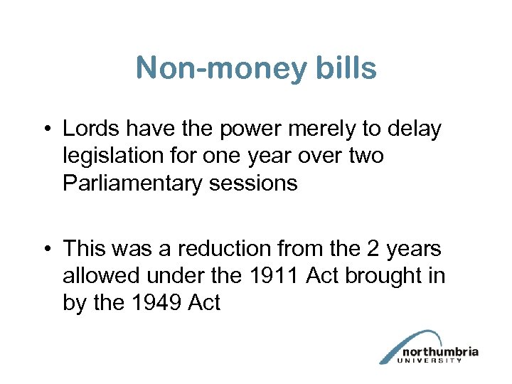 Non-money bills • Lords have the power merely to delay legislation for one year