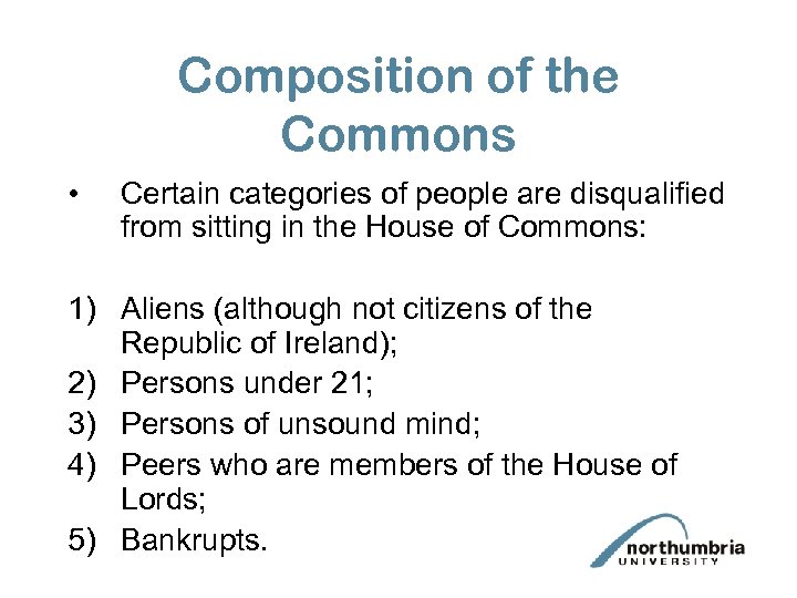 Composition of the Commons • Certain categories of people are disqualified from sitting in