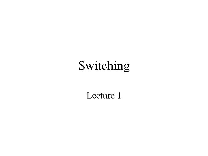 Switching Lecture 1 