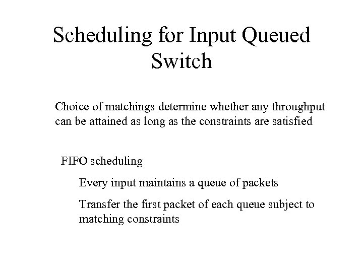 Scheduling for Input Queued Switch Choice of matchings determine whether any throughput can be