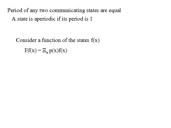 Period of any two communicating states are equal A state is aperiodic if its