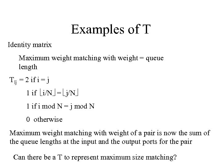 Examples of T Identity matrix Maximum weight matching with weight = queue length Tij