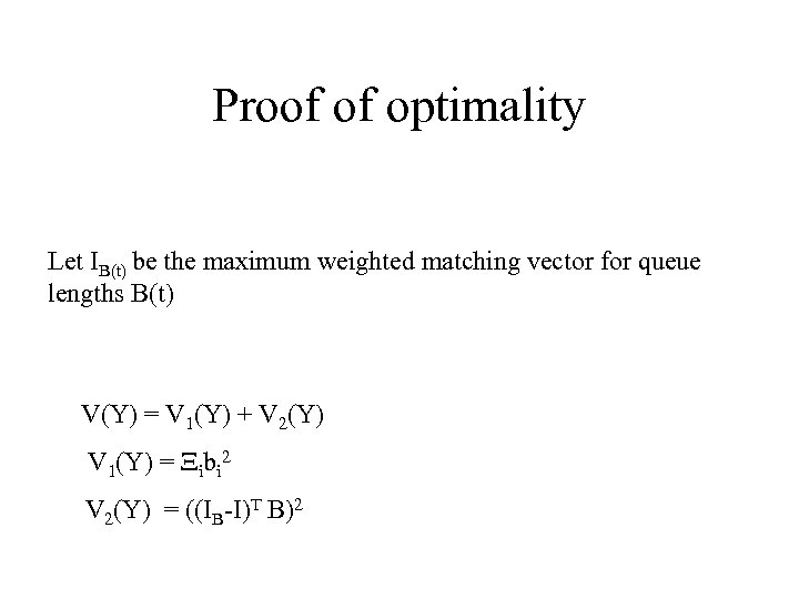 Proof of optimality Let IB(t) be the maximum weighted matching vector for queue lengths