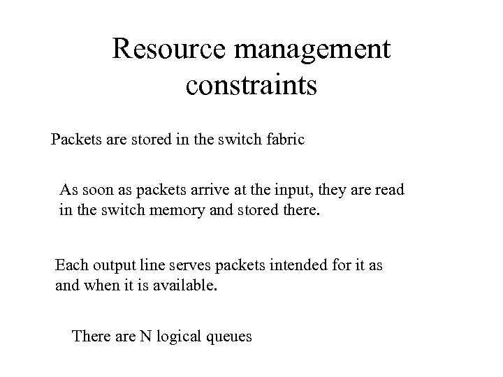 Resource management constraints Packets are stored in the switch fabric As soon as packets