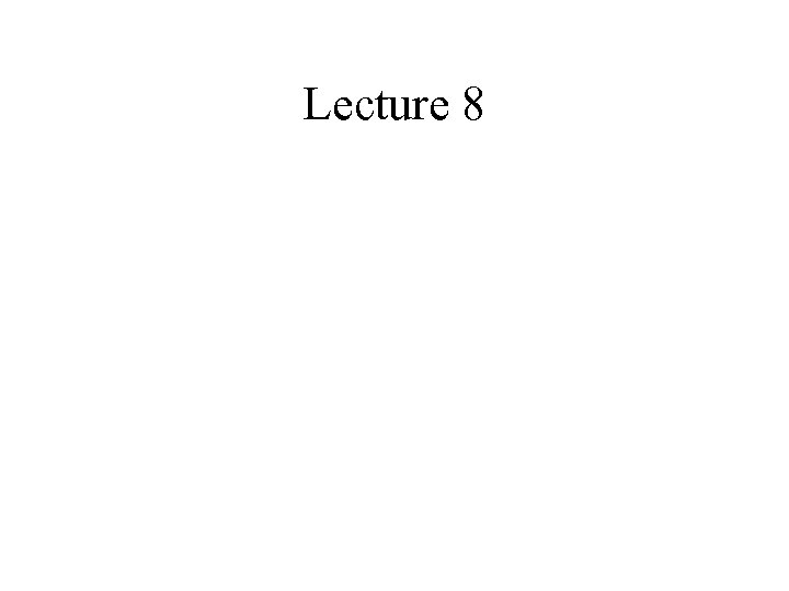 Lecture 8 