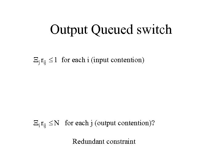 Output Queued switch j rij 1 for each i (input contention) i rij N