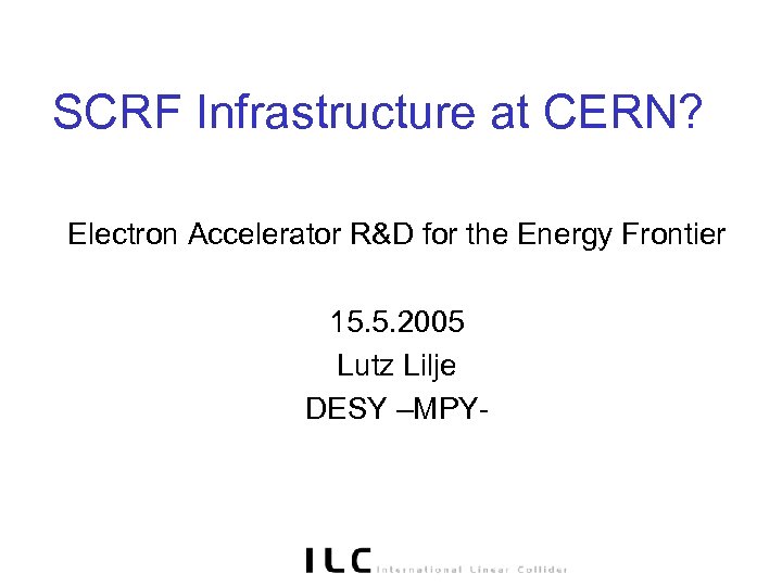 SCRF Infrastructure at CERN? Electron Accelerator R&D for the Energy Frontier 15. 5. 2005