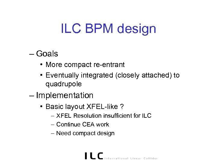 ILC BPM design – Goals • More compact re-entrant • Eventually integrated (closely attached)
