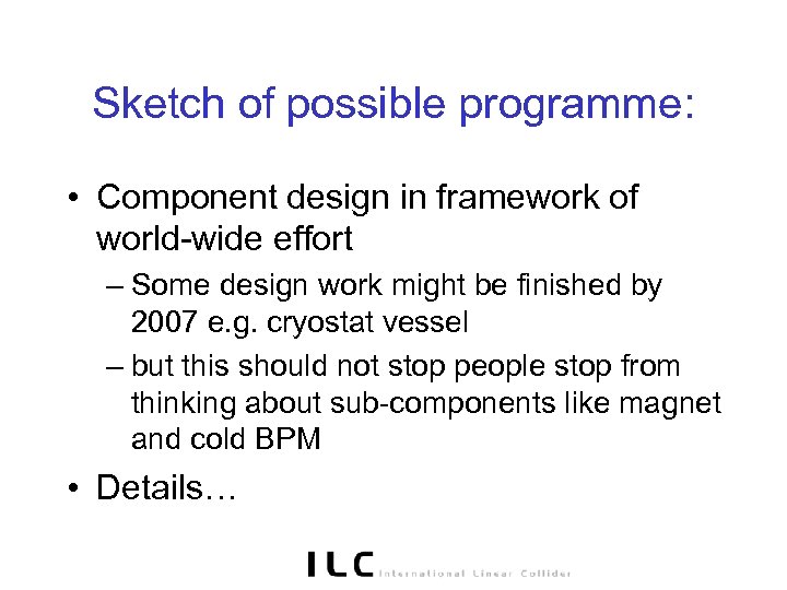 Sketch of possible programme: • Component design in framework of world-wide effort – Some