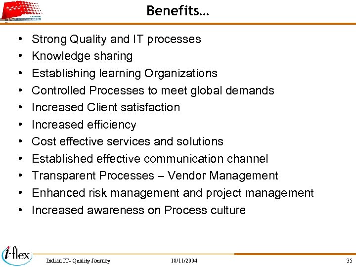 Benefits… • • • Strong Quality and IT processes Knowledge sharing Establishing learning Organizations