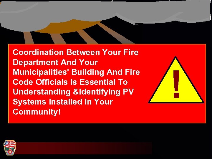 Coordination Between Your Fire Department And Your Municipalities' Building And Fire Code Officials Is