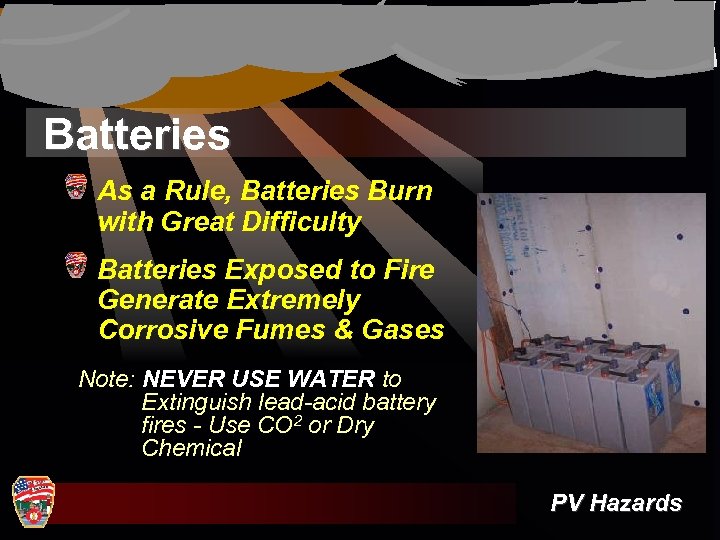 Batteries As a Rule, Batteries Burn with Great Difficulty Batteries Exposed to Fire Generate