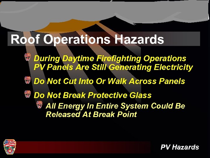 Roof Operations Hazards During Daytime Firefighting Operations PV Panels Are Still Generating Electricity Do