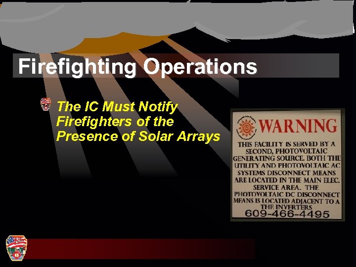 Firefighting Operations The IC Must Notify Firefighters of the Presence of Solar Arrays 