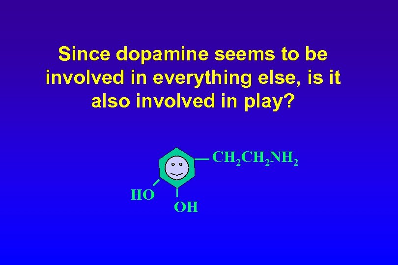 Since dopamine seems to be involved in everything else, is it also involved in