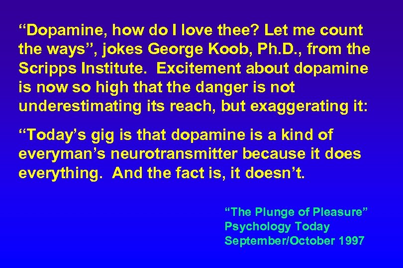 “Dopamine, how do I love thee? Let me count the ways”, jokes George Koob,