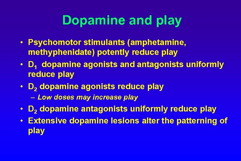Dopamine and play • Psychomotor stimulants (amphetamine, methyphenidate) potently reduce play • D 1