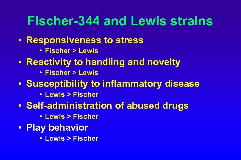 Fischer-344 and Lewis strains • Responsiveness to stress • Fischer > Lewis • Reactivity