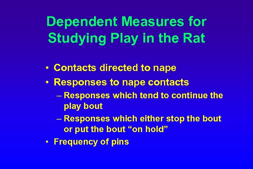 Dependent Measures for Studying Play in the Rat • Contacts directed to nape •