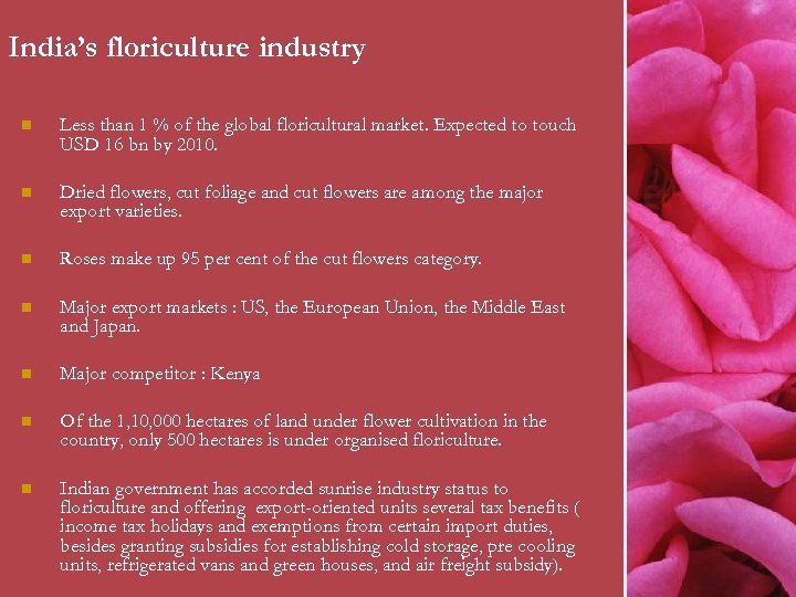 India’s floriculture industry n Less than 1 % of the global floricultural market. Expected